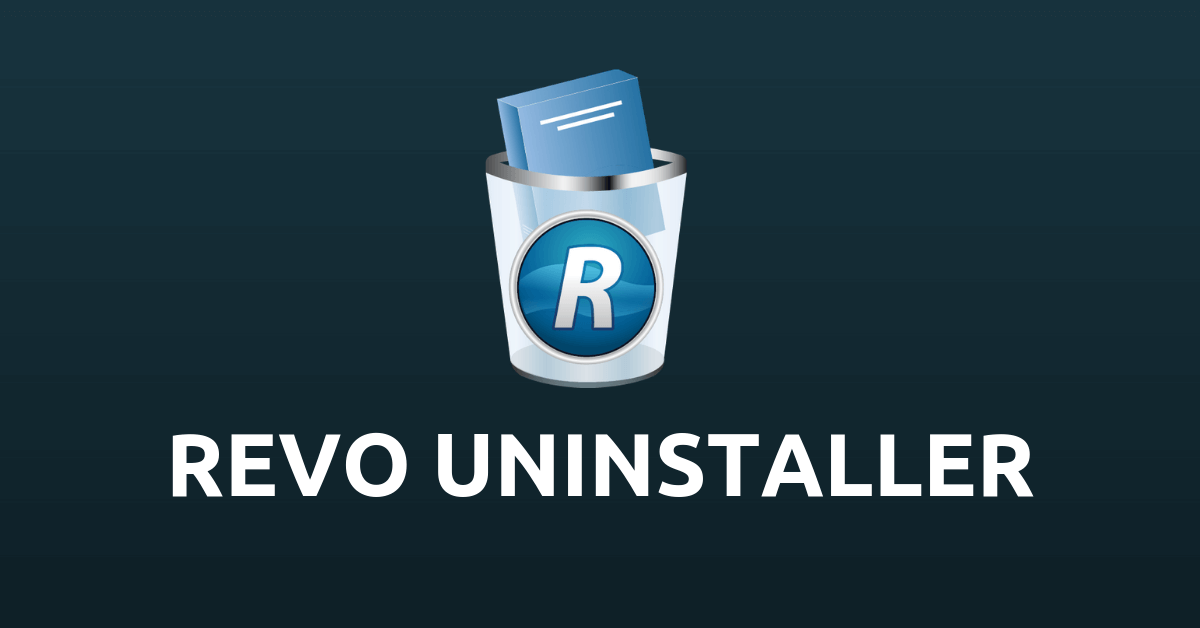 Revo Uninstaller - Phần Mềm Xóa File Cứng Đầu Miễn Phí Trong Tích Tắc
